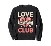 Love Is Overrated Club Funny Anti Valentine Retro Quote Sweatshirt