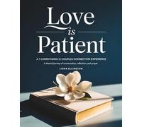 Love Is Patient: A 1 Corinthians 13 Couples Connection Experience, A Shared Journey of Conversation, Reflection, and Prayer for You & Your Spouse