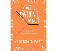 Love Is Patient, but I'm Not