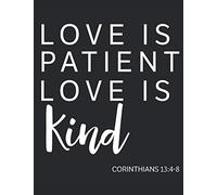 Love Is Patient Love Is Kind Corinthians 13:4-8: A Wide Ruled Composition Notebook For Men, Women, And Children, Who Love Jesus Christ
