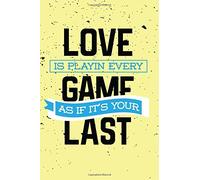 Love Is Playin Every Game As If It's Your Last: The Dot Gird Notebook For Graphing Pad, Design Book, Work Book, Planner, Dotted Notebook, Bullet Journal, Sketch Book, Math Book