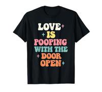Love is Pooping with The Door Open Funny Adult Humor Meme T-Shirt