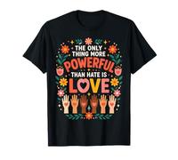 Love is Powerful Than Hate Kindness Unity T-Shirt