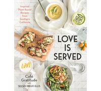 Love is Served: Inspired Plant-Based Recipes from Southern California – Avery