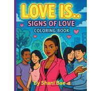 Love Is... signs of love coloring book: A luxury art coloring experience exploring genuine connection, affection, and soulful energy (B. Luxe Collection Vol 1)
