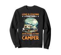 Love Is Staying Together After Parking the Camper Sweatshirt