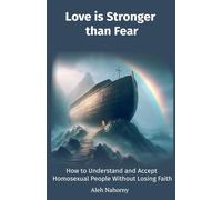 Love is Stronger than Fear. How to Understand and Accept Homosexual People Without Losing Faith