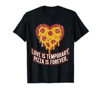 Love is Temporary Pizza is Forever Funny Anti Vale T-Shirt