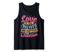 Love is The Answer, No Matter The Question Tank Top