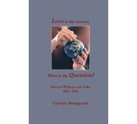 Love is the Answer. What is the Question?: Selected Writings and Talks 2016 ~ 2018