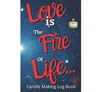 Love is the fire of Life : 60 Templated sheets for logging your candlemaking creation: Candlemarker's log book | templated sheets for logging your ... Making Log Book | Gift for candle lover