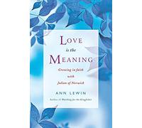 Love is the Meaning: Growing in Faith with Julian of Norwich