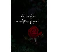 Love is the Revelation of You: Lined Floral Journal 7x10 200 pages