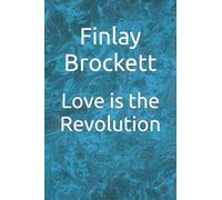 Love is the Revolution (Finlay Brockett self-help)