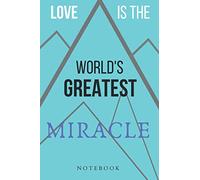Love is the world's greatest miracle: Friendly Notebook, Journal, Diary ( Blank, 6 x 9, 110 Pages)