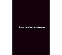 Love is What Makes Us: HARDCOVER Journal With 100 Blank Notebook Pages