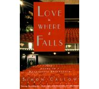 Love Is Where It Falls: The Story of a Passionate Friendship