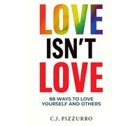 Love Isn't Love: 88 Ways To Love Yourself & Others