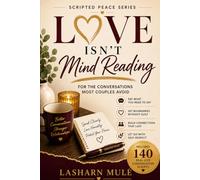 Love Isn't Mind Reading: For the Conversations Most Couples Avoid (Scripted Peace Series)