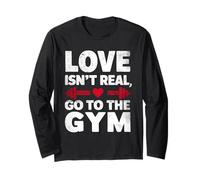 Love Isn't Real Go to Gym Funny Workout Long Sleeve T-Shirt