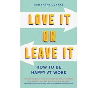 Love It Or Leave It : How to Be Happy at Work