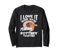 Love It When We're Making Pottery Together Long Sleeve T-Shirt
