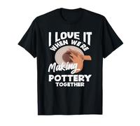 Love It When We're Making Pottery Together T-Shirt