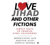 Love Jihad and Other Fictions: Simple Facts to Counter Viral Falsehoods