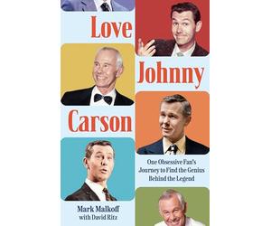 Love Johnny Carson: One Obsessive Fan's Journey to Find the Genius Behind the Legend