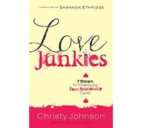 Love Junkies: 7 Steps for Breaking the Toxic Relationship Cycle
