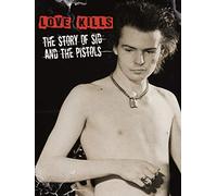Love Kills: The Story of Sid and The Pistols
