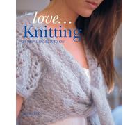 Love... Knitting: 25 Simple Projects to Knit