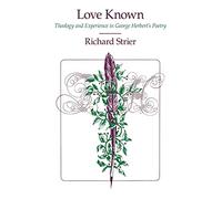 Love Known: Theology and Experience in George Herbert's Poetry