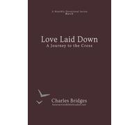 Love Laid Down: A Journey to the Cross (A Monthly Devotional Series)