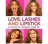 Love, Lashes, and Lipstick: My Secrets for a Gorgeous, Happy Life