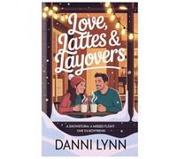 Love, Lattes & Layovers: A snowstorm. A missed flight. One ex-boyfriend. (The New York Love Stories)