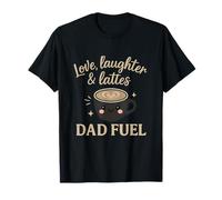 Love Laughter & Lattes Dad Fuel Coffee Graphic T-Shirt