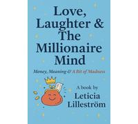LOVE, LAUGHTER & THE MILLIONAIRE MIND: Money, Meaning & A Bit of Madness