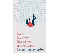 love lay down beside me and we wept