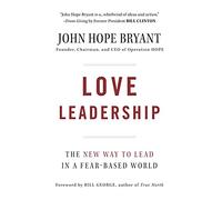 Love Leadership: The New Way to Lead in a Fear-Based World