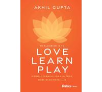 Love, Learn, Play: A Simple Formula for a Happier, More Meaningful Life