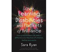 Love, Learning Disabilities and Pockets of Brilliance: How Practitioners Can Make a Difference to the Lives of Children, Families and Adults