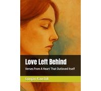 Love Left Behind: Verses From A Heart That Outloved Itself