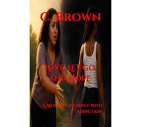 Love, Let go, and Hope:: A Mother’s Journey with Addiction