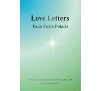 Love Letter from Stella Polaris: A guide to a Fearless and Peaceful Life by Stella Polaris