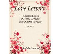 Love Letters: A Coloring Book of Floral Borders and Playful Corners: Volume 2 - Relax, Write, and Color Unique Pages for Journaling and Love Notes