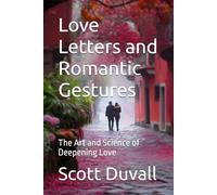 Love Letters and Romantic Gestures: The Art and Science of Deepening Love