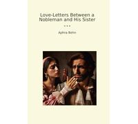 Love-Letters Between a Nobleman and His Sister (Classic Books)