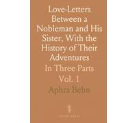 Love-Letters Between a Nobleman and His Sister, With the History of Their Adventures: In Three Parts