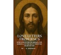 LOVE LETTERS FROM JESUS: 50 DEVOTIONS FOR THE BROKEN, THE SEEKING AND THE SILENT FROM THE HEART OF GOD